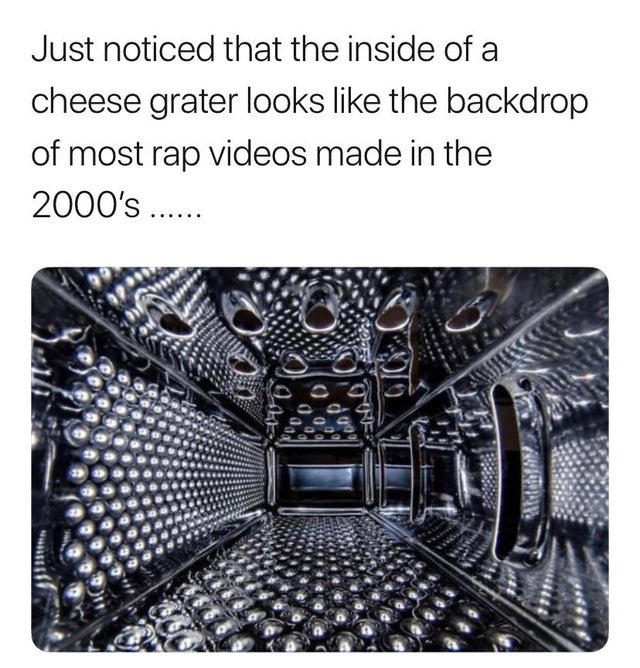 meme - cheese grater looks like a puffy video - Just noticed that the inside of a cheese grater looks the backdrop of most rap videos made in the 2000's ...... On
