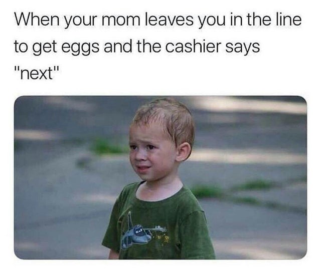 meme - when mom leaves you at the cash register