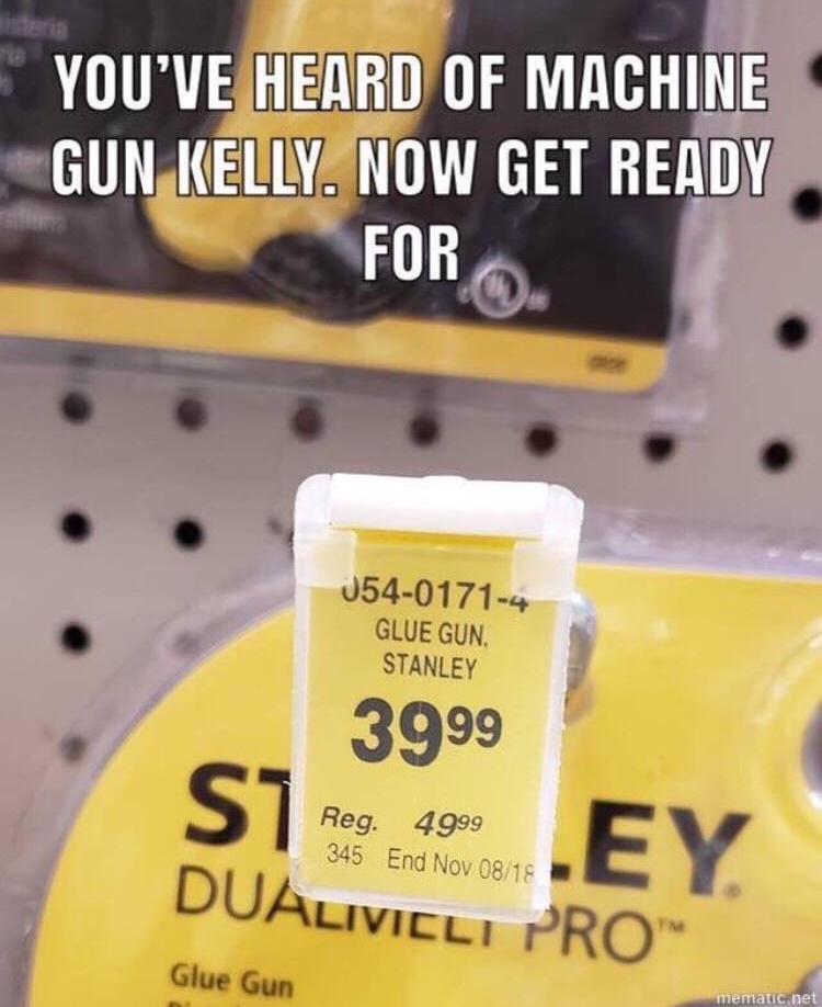 machine gun kelly glue gun stanley - You'Ve Heard Of Machine Gun Kelly. Now Get Ready For 05401714 Glue Gun. Stanley 3999 Reg. 4999 345 End Nov 0818 Dualivicli Pro Glue Gun memtatic.net