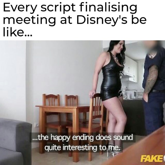 faketaxi - Every script finalising meeting at Disney's be ... ...the happy ending does sound quite interesting to me. Fake