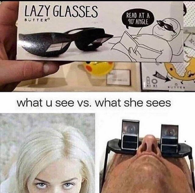 you see vs what she sees lazy glasses - Lazy Glasses Read At A 90 Angle what u see vs. what she sees