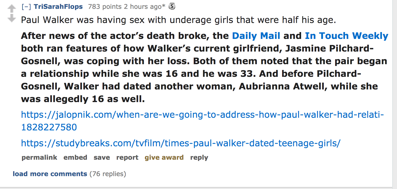 celebrity crimes - Paul Walker was having sex with underage girls that were half his age. After news of the actor's death broke, the Daily Mail and In Touch Weekly both ran features of how Walker's current girlfriend, Jasmine P