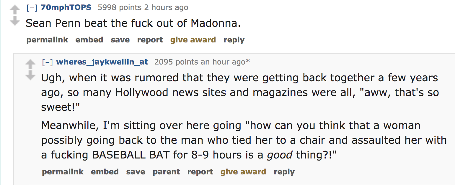 celebrity crimes - Sean Penn beat the fuck out of Madonna. permalink embed save report give award wheres_jaykwellin_at 2095 points an hour ago Ugh, when it was rumored that they were getting back together a few years ago, so many Ho