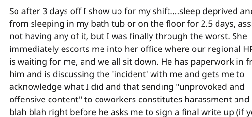 handwriting - So after 3 days off I show up for my shift....sleep deprived an from sleeping in my bath tub or on the floor for 2.5 days, ass not having any of it, but I was finally through the worst. She immediately escorts me into her office where our re