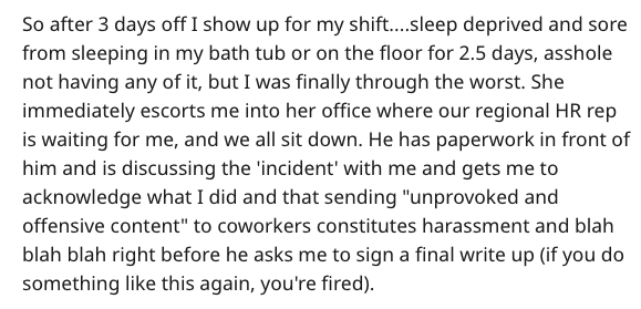 handwriting - So after 3 days off I show up for my shift....sleep deprived and sore from sleeping in my bath tub or on the floor for 2.5 days, asshole not having any of it, but I was finally through the worst. She immediately escorts me into her office wh