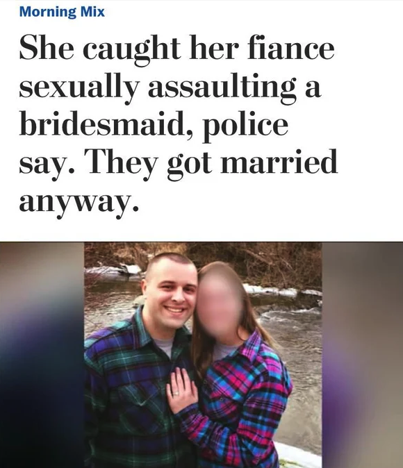 Morning Mix She caught her fiance sexually assaulting a bridesmaid, police say. They got married anyway.