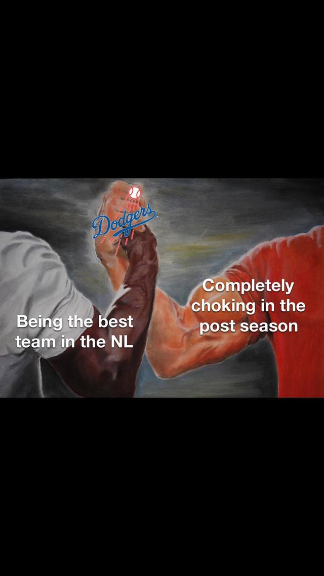 dodgers meme - hand - Completely choking in the post season Being the best team in the Nl
