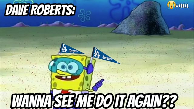 dodgers meme - many times do we have to teach you this lesson old man - 001 Dave Roberts 4 1. Dedges Wanna See Me Do It Again??