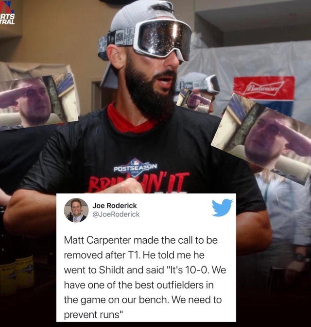 mlb playoff meme - beard - Rose Postseason Rent Joe Roderick Roderick Matt Carpenter made the call to be removed after T1. He told me he went to Shildt and said "It's 100. We have one of the best outfielders in the game on our bench. We need to prevent ru