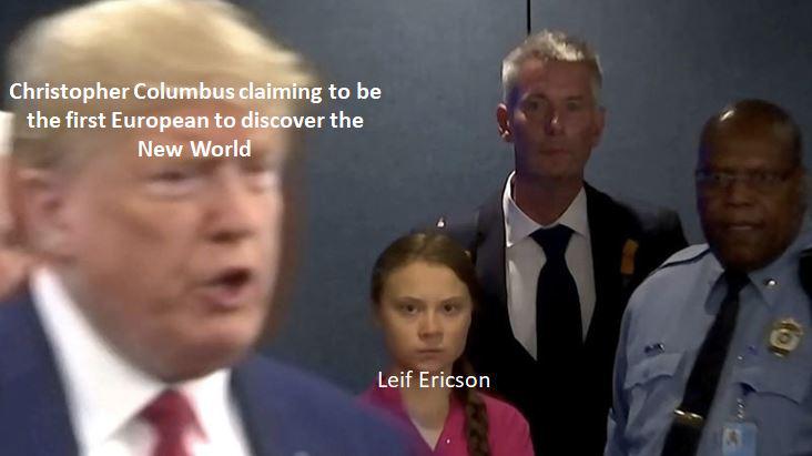 columbus day meme - greta thunberg donald trump - Christopher Columbus claiming to be the first European to discover the New World Leif Ericson