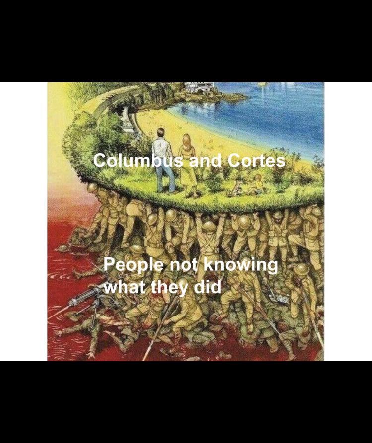 columbus day meme - respect to the soldiers - Columbus and Cortes People not knowing what they did