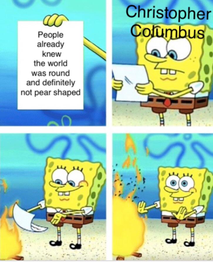columbus day meme - mbti memes - Christopher Columbus People already knew the world was round and definitely not pear shaped