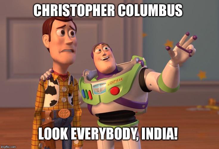 columbus day meme - infrastructure as code meme - Christopher Columbus Lightyear Se Os Look Everybody, India! imgflip.com