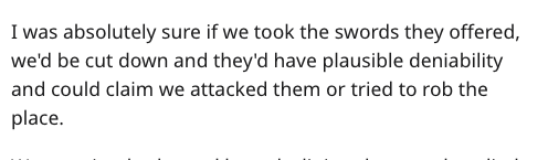 Presentation - I was absolutely sure if we took the swords they offered, we'd be cut down and they'd have plausible deniability and could claim we attacked them or tried to rob the place.