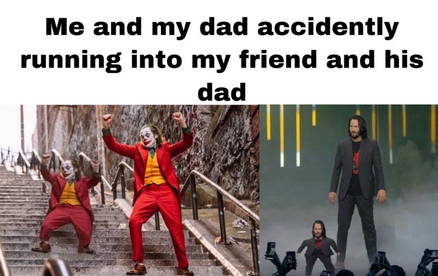 best meme 2019 - joker joaquin phoenix dancing - Me and my dad accidently running into my friend and his dad