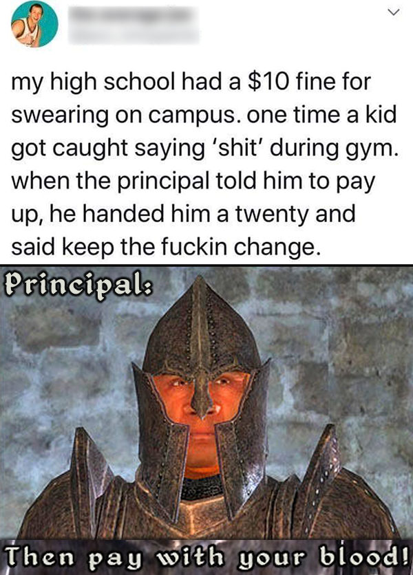 best meme 2019 - stop you violated the law meme - my high school had a $10 fine for swearing on campus. one time a kid got caught saying 'shit' during gym. when the principal told him to pay up, he handed him a twenty and said keep the fuckin change. Prin