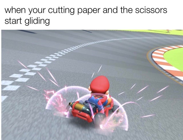 best meme 2019 - Mario Kart Tour - when your cutting paper and the scissors start gliding