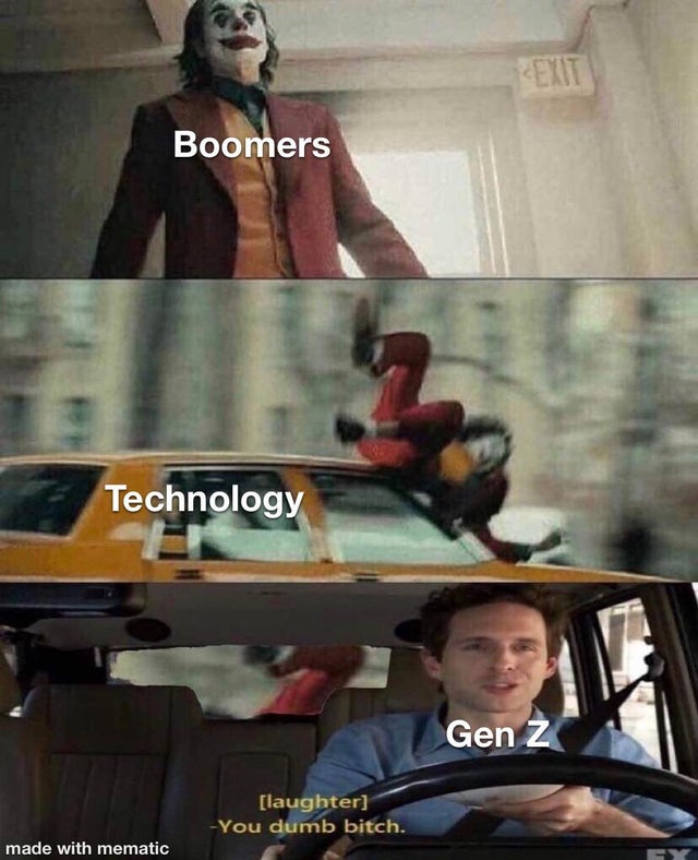 best meme 2019 - Boomers Technology Gen Z laughter You dumb bitch. made with mematic