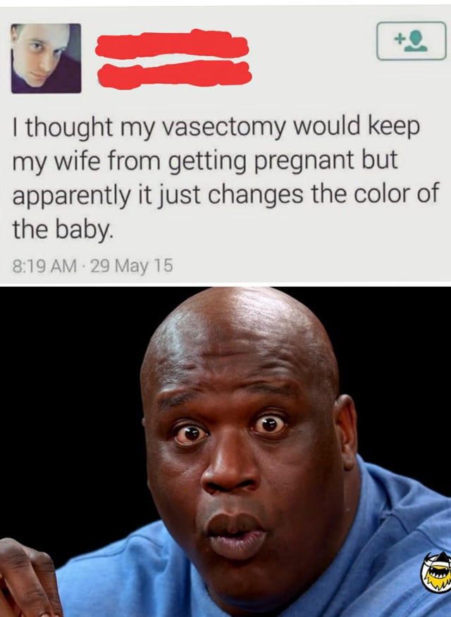 best meme 2019 - area 51 meme time traveler - I thought my vasectomy would keep my wife from getting pregnant but apparently it just changes the color of the baby. 29 May 15