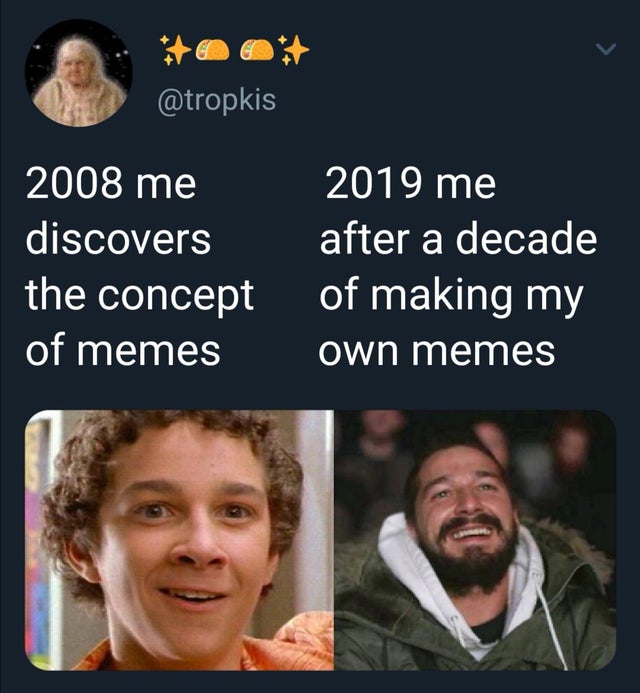 wholesome meme - will never have a girlfriend - 2008 me discovers the concept of memes 2019 me after a decade of making my own memes