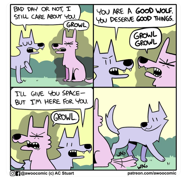 wholesome meme - cartoon - Bad Day Or Not, I Still Care About You. Growl. You Are A Good Wolf. You Deserve Good Things. Growl Growl I'Ll Give You Space But I'M Here For You. Growl. Wag Of c Ac Stuart patreon.comawoocomic