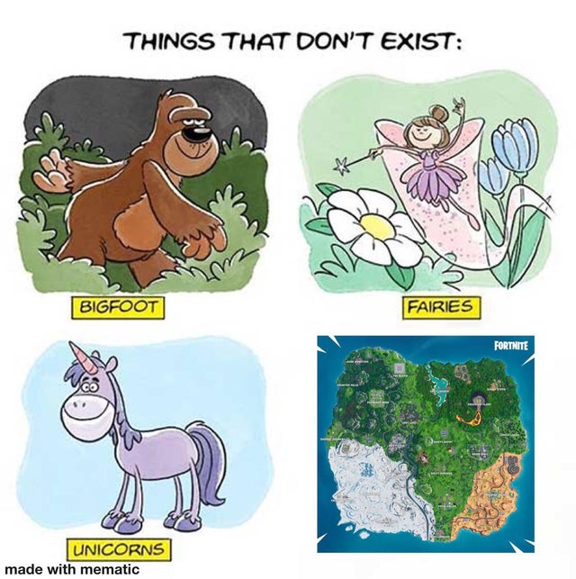 things that don t exist meme - Things That Don'T Exist Bigfoot Fairies Fortnite Unicorns made with mematic