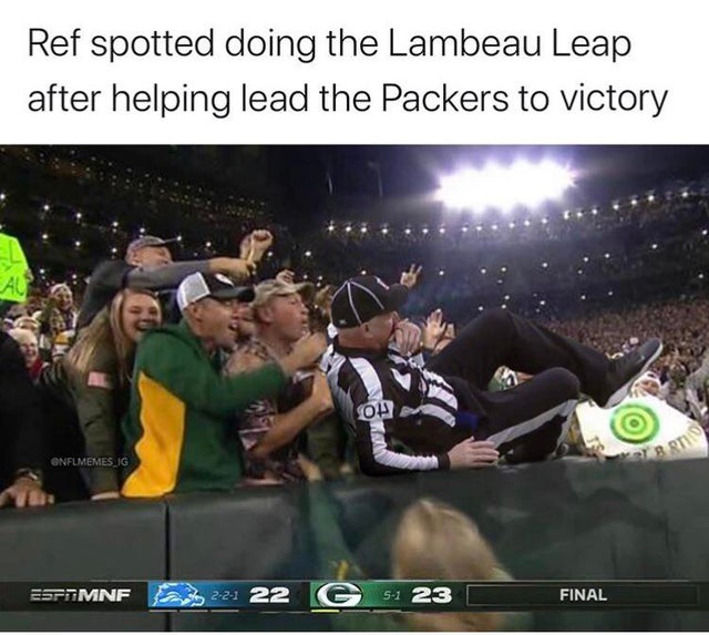 nfl week 6 meme - fan - Ref spotted doing the Lambeau Leap after helping lead the Packers to victory Onflmemes Ig Esttmnf 221 22 e 51 23 Final