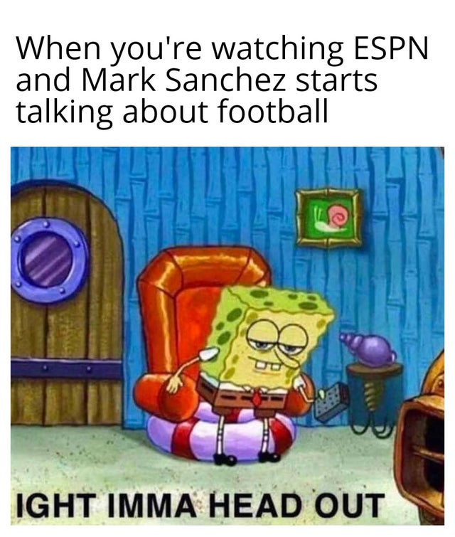 nfl week 6 meme - bee movie meme - When you're watching Espn and Mark Sanchez starts talking about football Ight Imma Head Out