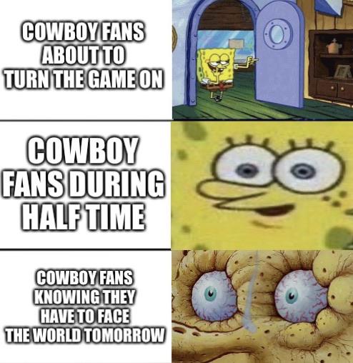 nfl week 6 meme - animal - Cowboy Fans About To Turn The Game On Cowboy Fans During Half Time Cowboy Fans Knowing They Have To Face The World Tomorrow