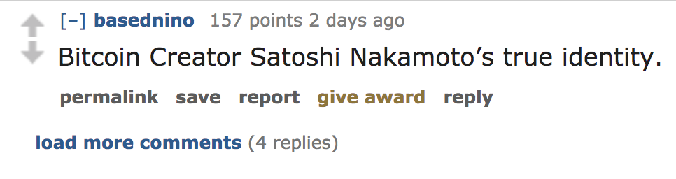 ask reddit - Bitcoin Creator Satoshi Nakamoto's true identity. permalink save report give award load more 4 replies