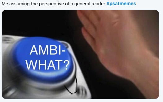 2019 PSAT Memes - Me assuming the perspective of a general reader Ambi What?