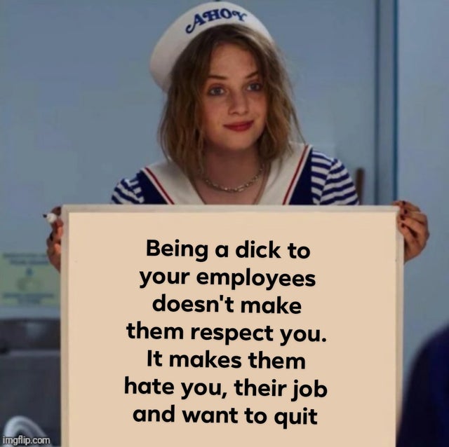 Boss day - stranger things memes - A Ahoz . Being a dick to your employees doesn't make them respect you. It makes them hate you, their job and want to quit imgflip.com
