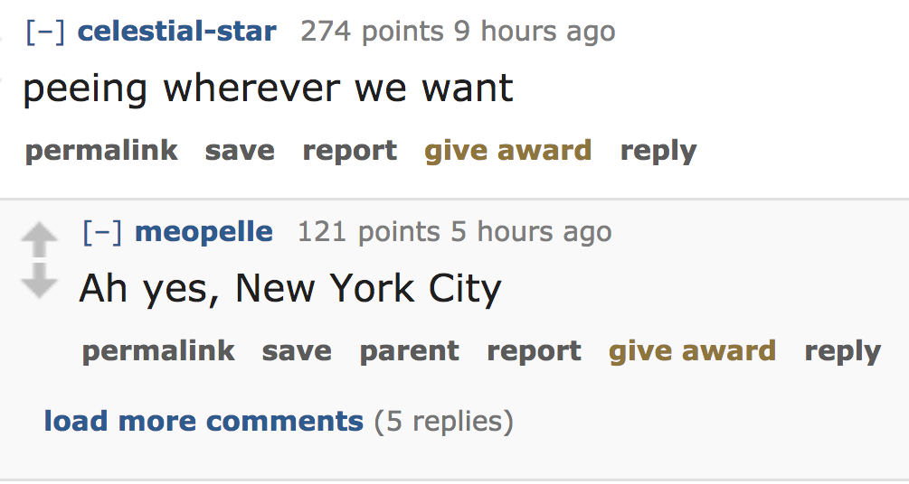 ask reddit - peeing wherever we want permalink save report give award meopelle 121 points 5 hours ago Ah yes, New York City permalink save parent report give award load more 5 replies