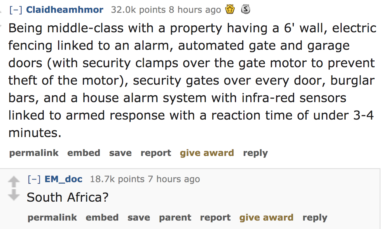 ask reddit - Being middleclass with a property having a 6' wall, electric fencing linked to an alarm, automated gate and garage doors with security clamps over the gate motor to prevent theft of the motor, security gates over