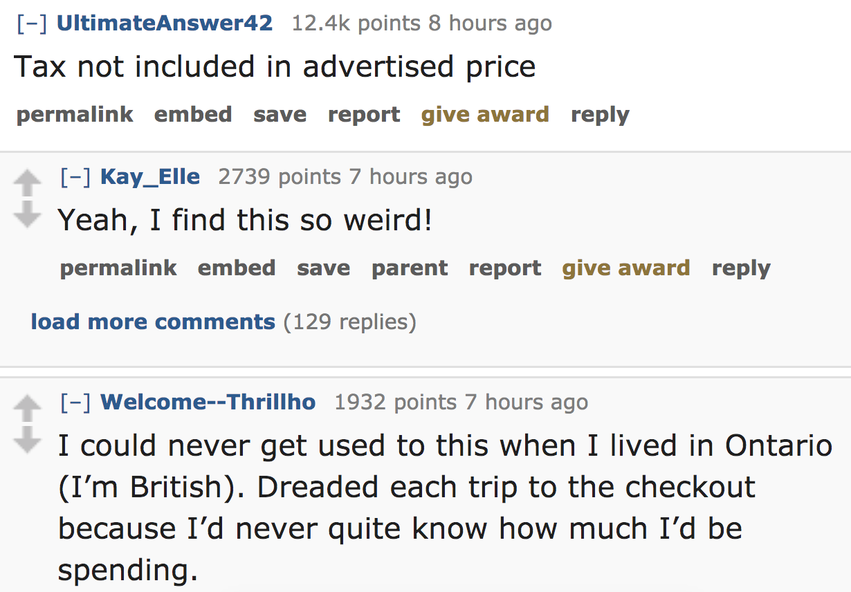 ask reddit - Tax not included in advertised price permalink embed save report give award Kay_Elle 2739 points 7 hours ago Yeah, I find this so weird! permalink embed save parent report give award load more 129 replies Welcom