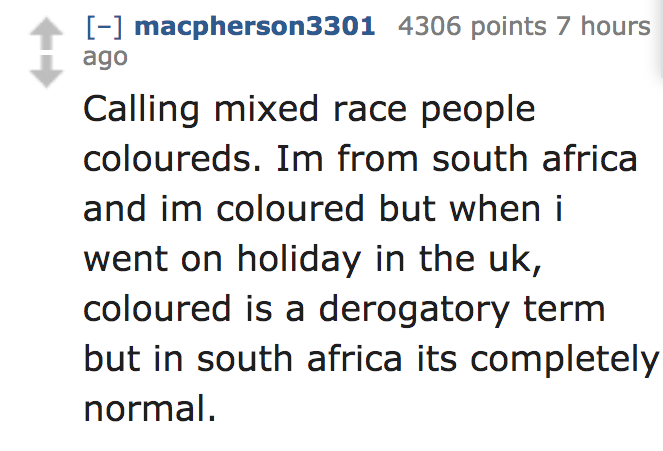 ask reddit - Calling mixed race people coloureds. Im from south africa and im coloured but when i went on holiday in the uk, coloured is a derogatory term but in south africa its completely normal.