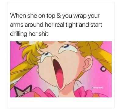 drilling my shit meme - When she on top & you wrap your arms around her real tight and start drilling her shit