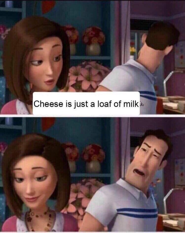 cheese is just a loaf of milk bee movie - Cheese is just a loaf of milk