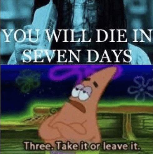 depression meme - games - You Will Die In Seven Days Three. Take it or leave it.