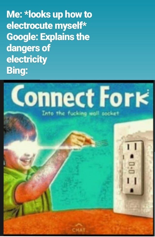 google vs bing memes - Me looks up how to electrocute myself Google Explains the dangers of electricity Bing Connect Fork Into the fucking wall socket