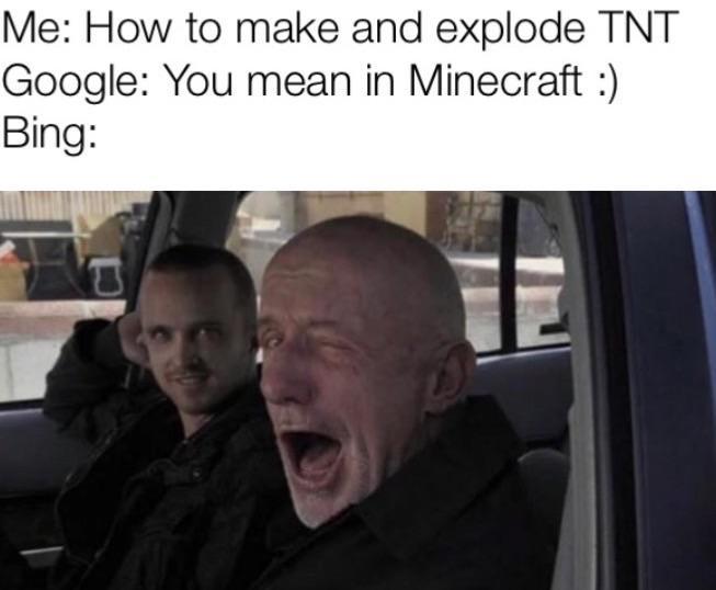 google vs bing memes - Me How to make and explode Tnt Google You mean in Minecraft Bing