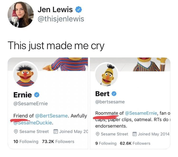 sesame street bert and ernie memes dank - Jen Lewis This just made me cry Ernie Bert Friend of . Awfully wsesameDuckie. Sesame Street Joined May 20 Roommate of , fan o caps, paper clips, oatmeal. RTs do endorsements. Sesame Street Joined 10 ing ers 9 ing 