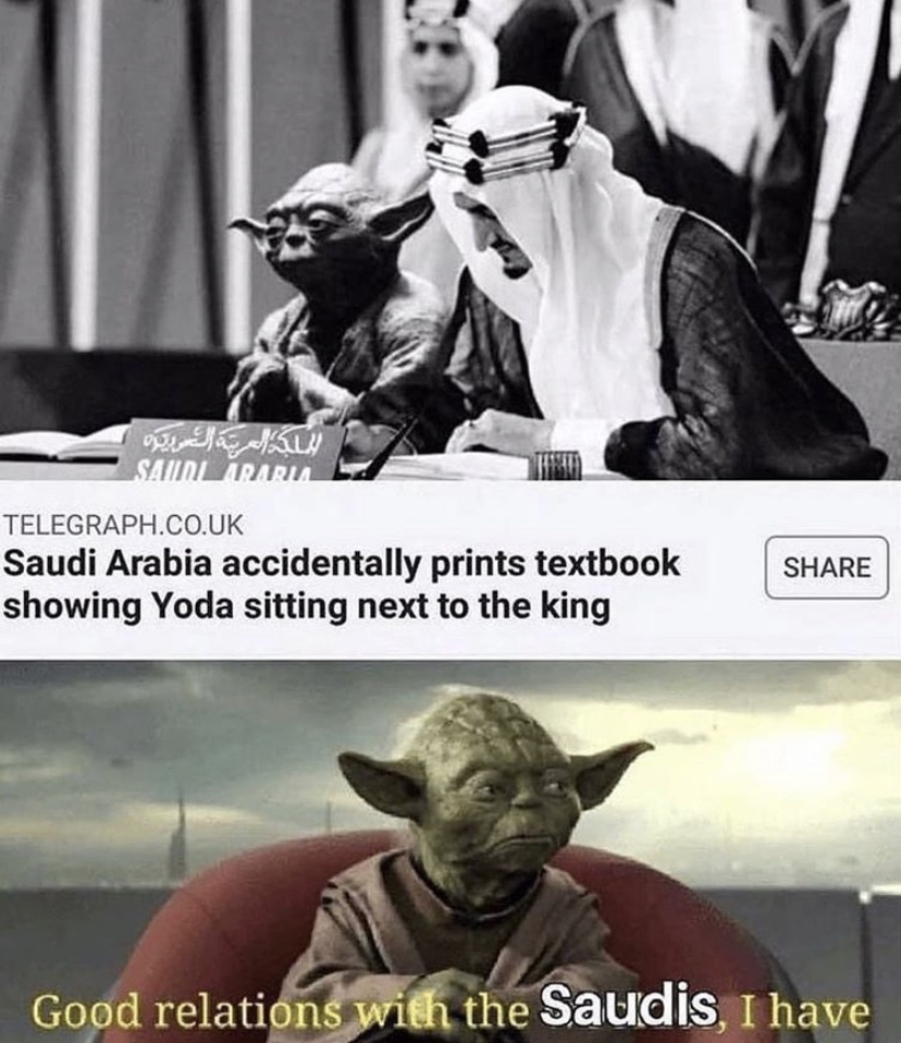 yoda saudi arabia textbook meme - Sauniraria Telegraph.Co.Uk Saudi Arabia accidentally prints textbook showing Yoda sitting next to the king Good relations with the Saudis, I have