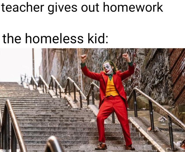 dank meme - joker dancing meme template - teacher gives out homework the homeless kid
