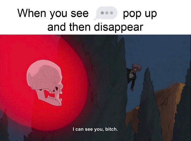 dank meme - can see you bitch meme - When you see pop up and then disappear I can see you, bitch.