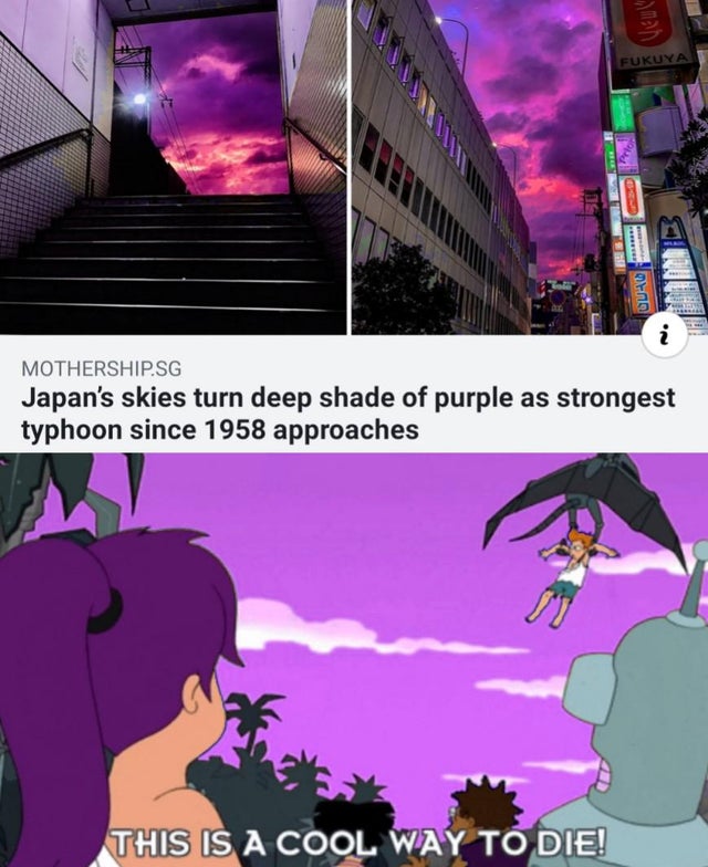 dank meme - cartoon - Men Fukuya Qend Mothership.Sg Japan's skies turn deep shade of purple as strongest typhoon since 1958 approaches This Is A Cool Way To Die!