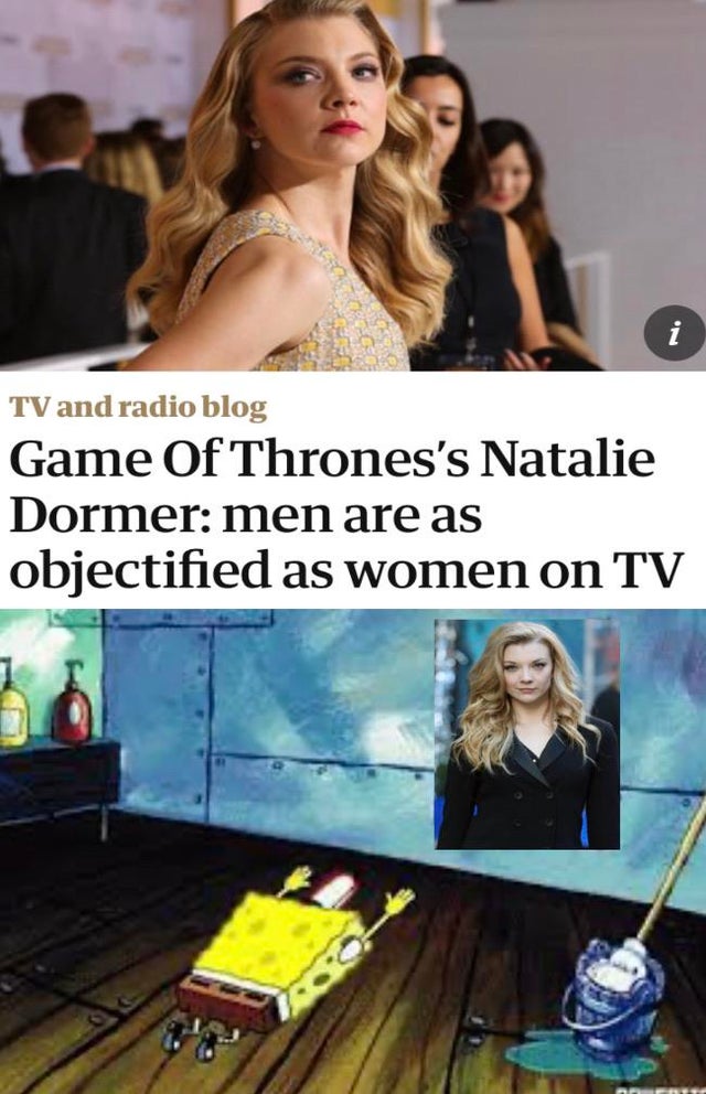 dank meme - spongebob on his knees - Tv and radio blog Game Of Thrones's Natalie Dormer men are as objectified as women on Tv