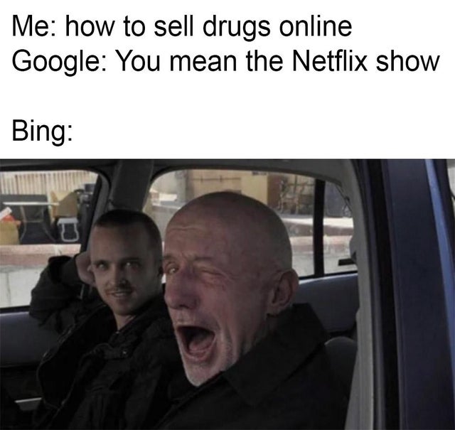 dank meme - breaking bad wink - Me how to sell drugs online Google You mean the Netflix show Bing