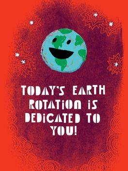happy birthday message - science birthday meme - Today'S Earth Rotation Is Dedicated To You!