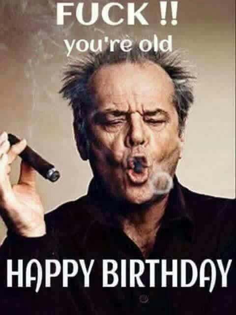 happy birthday message - jack nicholson noir et blanc - Fuck !! you're old Happy Birthday